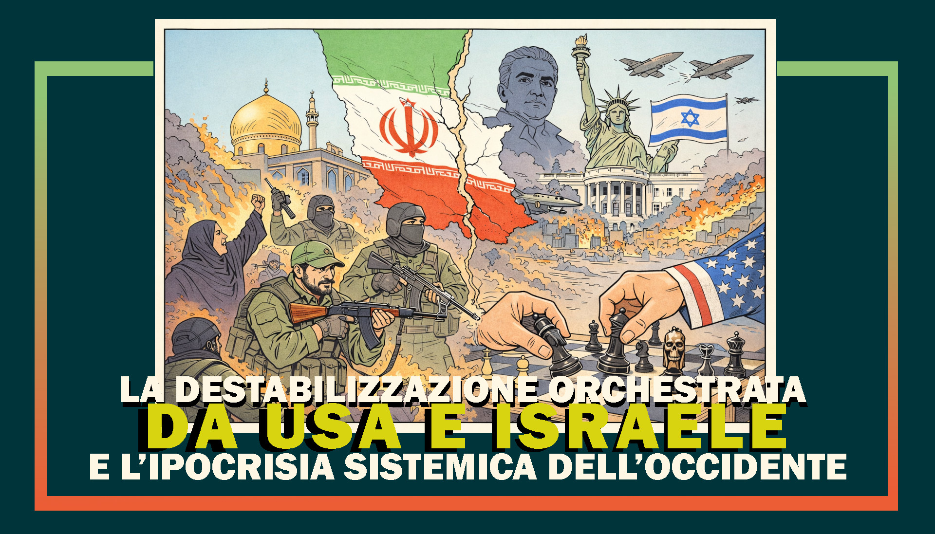 La destabilizzazione orchestrata da Stati Uniti e Israele e l&rsquo;ipocrisia sistemica dell&rsquo;Occidente